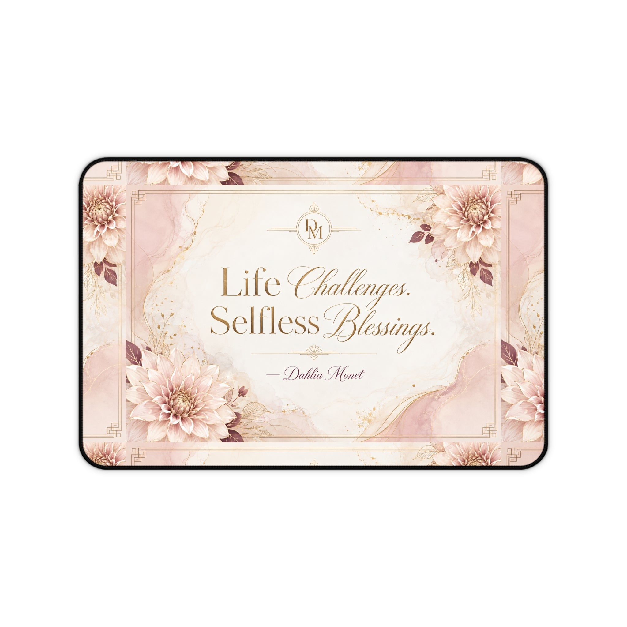 Inspirational Floral Desk Mat — “Life Challenges. Selfless Blessings.” Motivational Office Mousepad